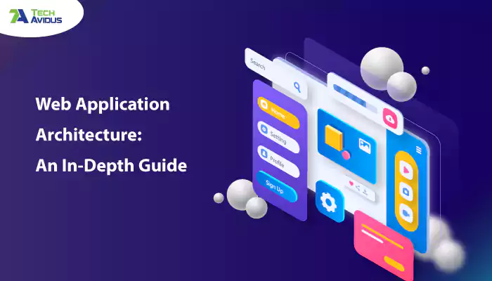Web Application Architecture: An In-Depth Guide